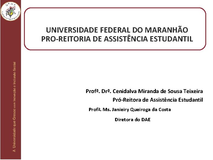 UNIVERSIDADE FEDERAL DO MARANHÃO PRO-REITORIA DE ASSISTÊNCIA ESTUDANTIL Profª. Drª. Cenidalva Miranda de Sousa