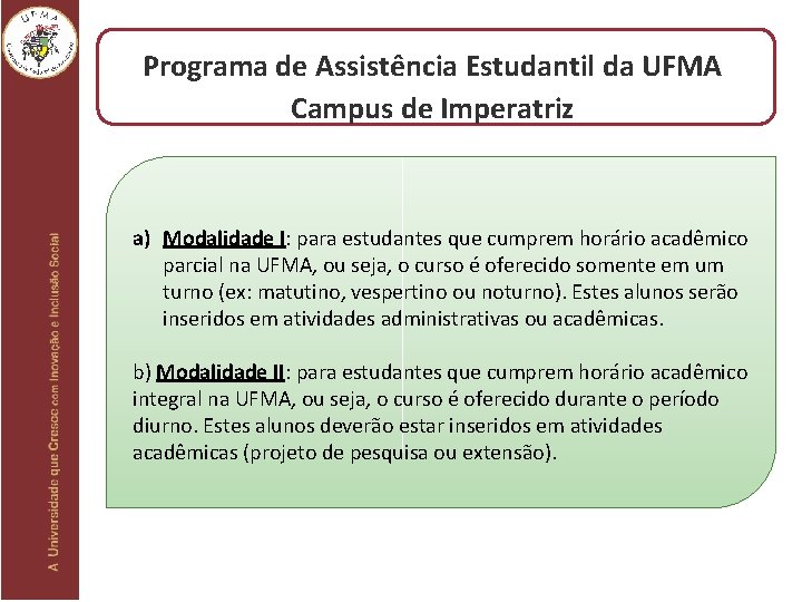 Programa de Assistência Estudantil da UFMA Campus de Imperatriz a) Modalidade I: para estudantes