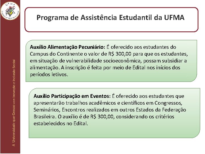 Programa de Assistência Estudantil da UFMA Auxílio Alimentação Pecuniário: É oferecido aos estudantes do