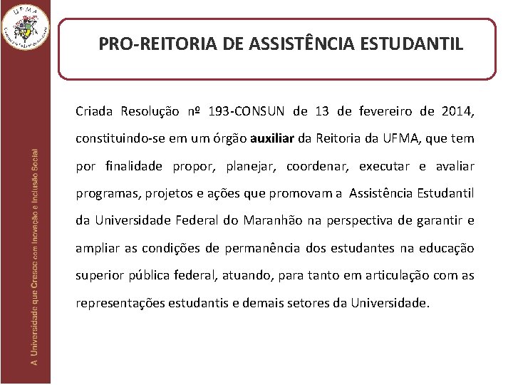 PRO-REITORIA DE ASSISTÊNCIA ESTUDANTIL Criada Resolução nº 193 -CONSUN de 13 de fevereiro de