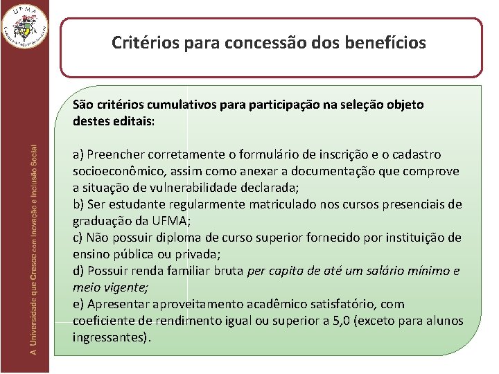 Critérios para concessão dos benefícios São critérios cumulativos para participação na seleção objeto destes