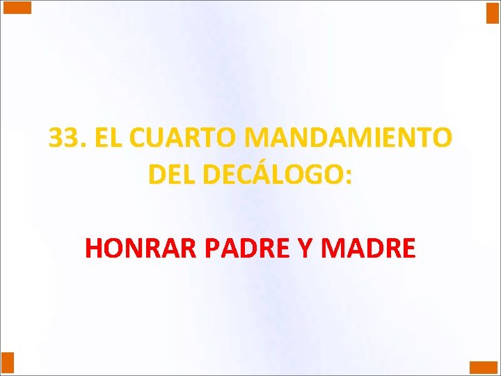 33. EL CUARTO MANDAMIENTO DEL DECÁLOGO: HONRAR PADRE Y MADRE 