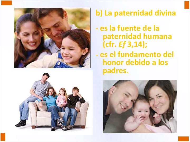 b) La paternidad divina - es la fuente de la paternidad humana (cfr. Ef