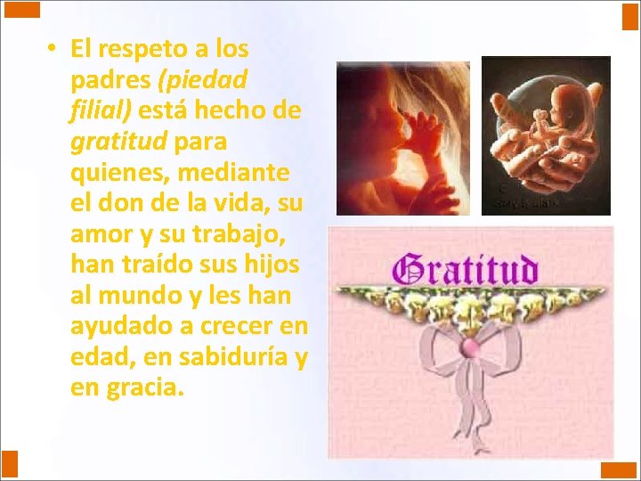  • El respeto a los padres (piedad filial) está hecho de gratitud para