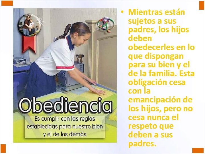  • Mientras están sujetos a sus padres, los hijos deben obedecerles en lo