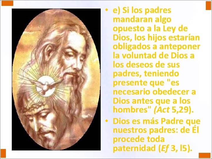  • e) Si los padres mandaran algo opuesto a la Ley de Dios,