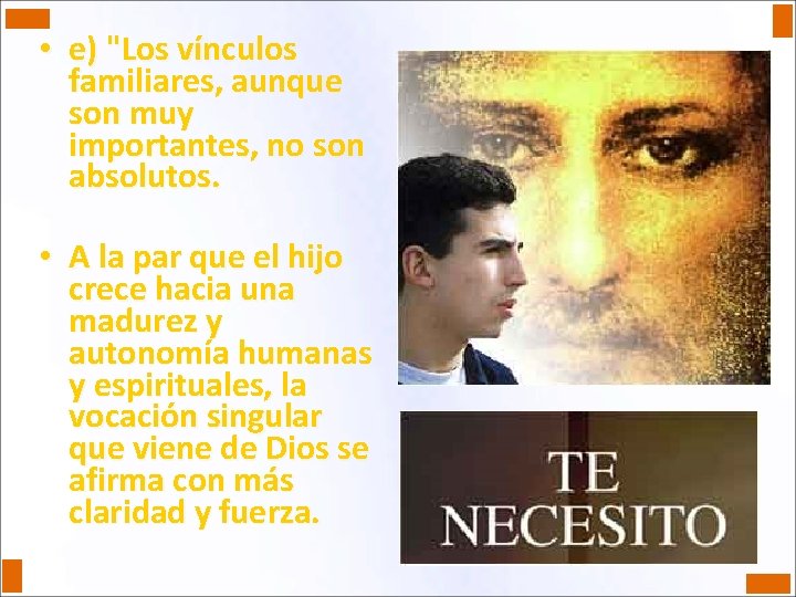  • e) "Los vínculos familiares, aunque son muy importantes, no son absolutos. •