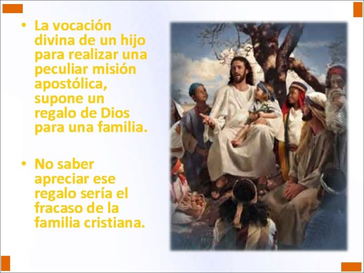  • La vocación divina de un hijo para realizar una peculiar misión apostólica,