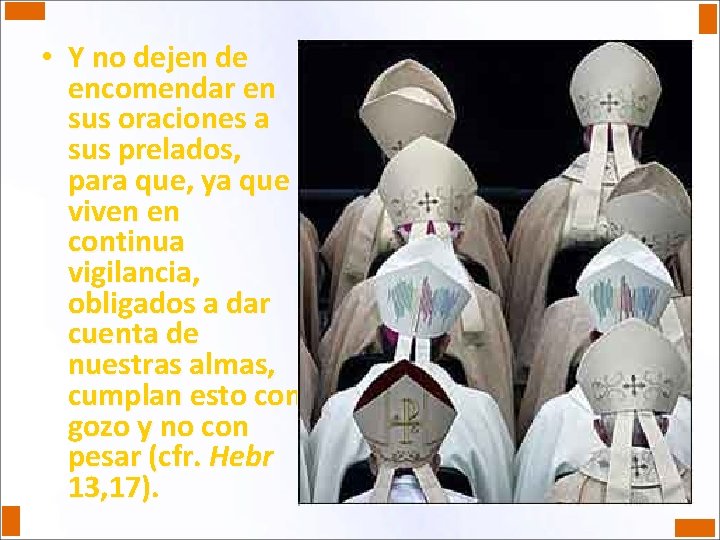  • Y no dejen de encomendar en sus oraciones a sus prelados, para