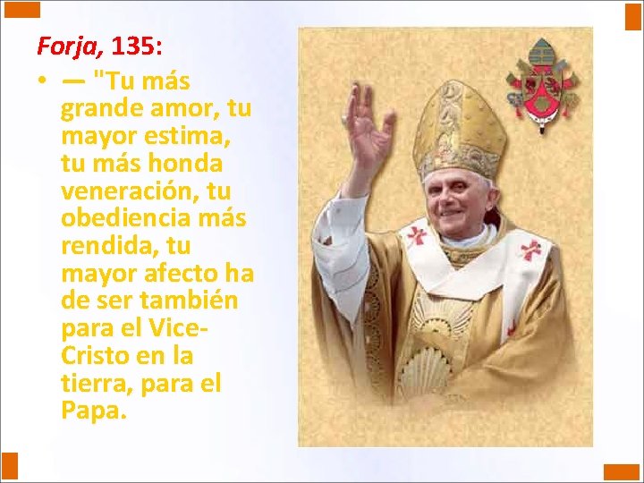 Forja, 135: • — "Tu más grande amor, tu mayor estima, tu más honda