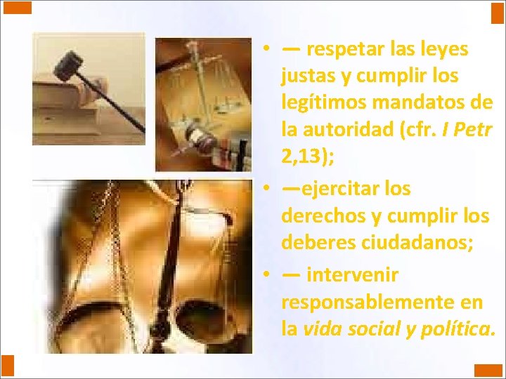  • — respetar las leyes justas y cumplir los legítimos mandatos de la