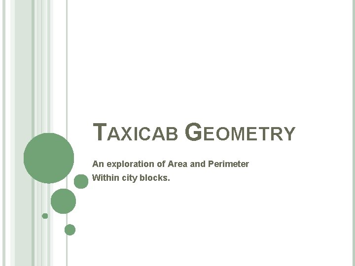 TAXICAB GEOMETRY An exploration of Area and Perimeter Within city blocks. 