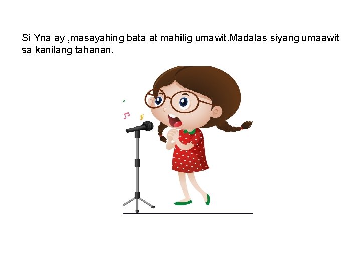 Si Yna ay , masayahing bata at mahilig umawit. Madalas siyang umaawit sa kanilang