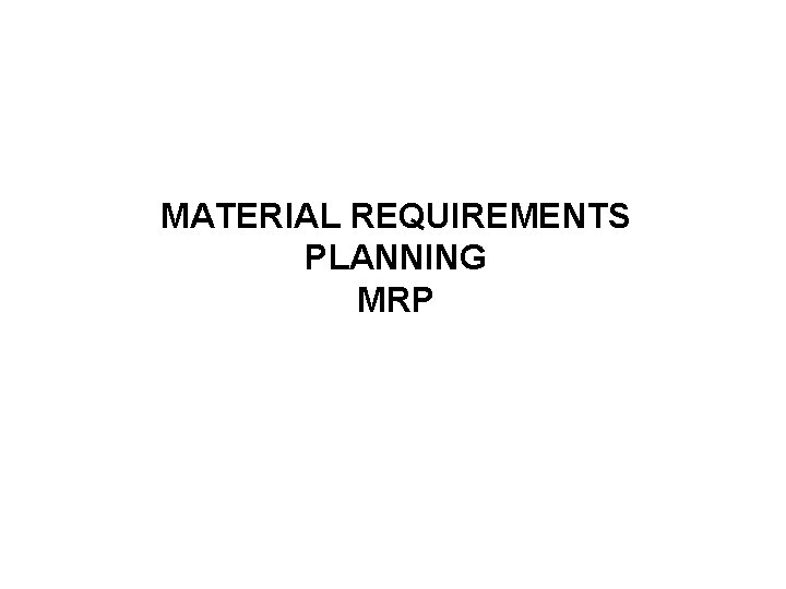 MATERIAL REQUIREMENTS PLANNING MRP 