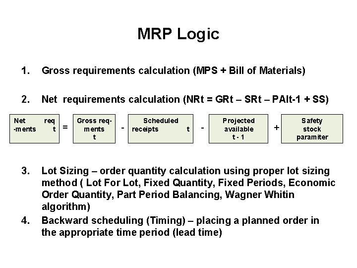 MRP Logic 1. Gross requirements calculation (MPS + Bill of Materials) 2. Net requirements