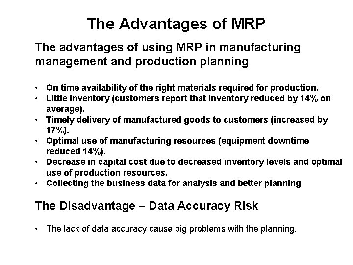 The Advantages of MRP The advantages of using MRP in manufacturing management and production