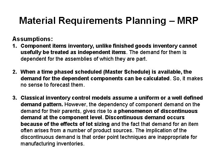 Material Requirements Planning – MRP Assumptions: 1. Component items inventory, unlike finished goods inventory