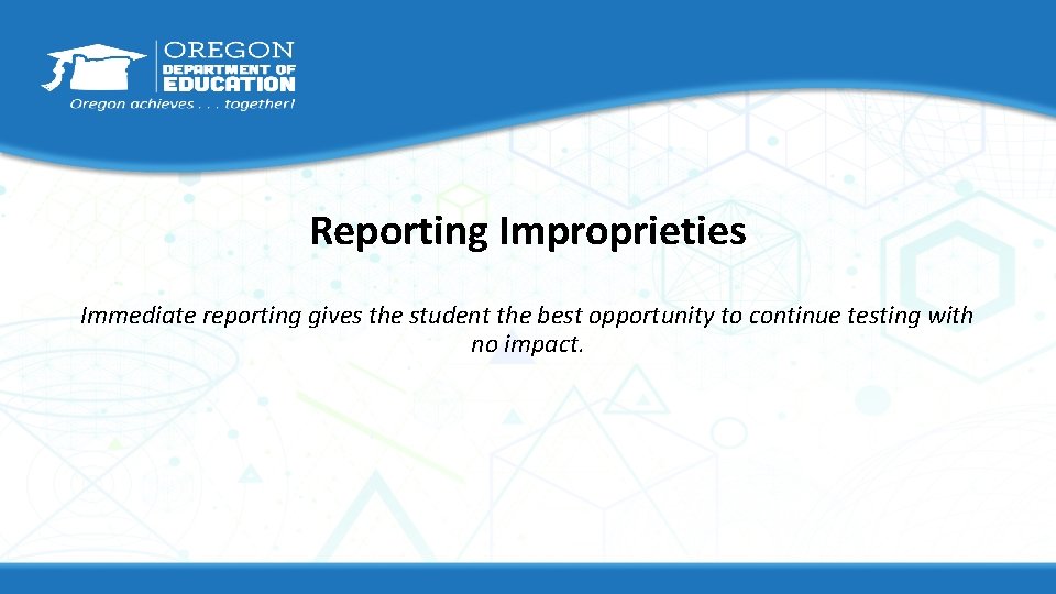 Reporting Improprieties Immediate reporting gives the student the best opportunity to continue testing with