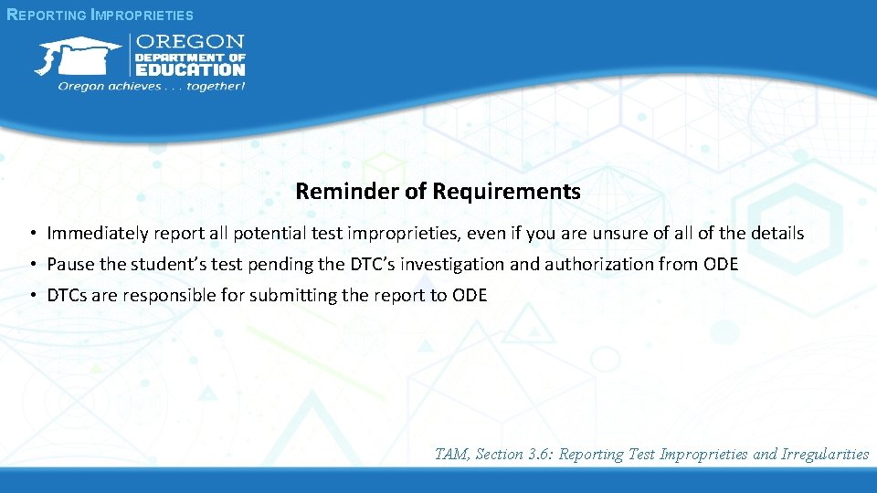 REPORTING IMPROPRIETIES Reminder of Requirements • Immediately report all potential test improprieties, even if