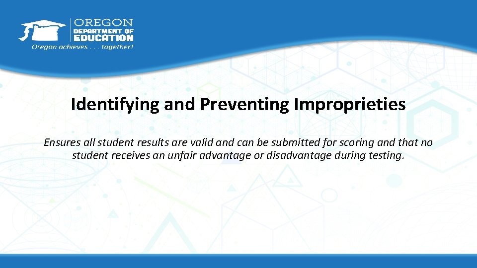 Identifying and Preventing Improprieties Ensures all student results are valid and can be submitted
