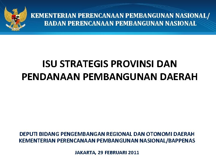 KEMENTERIAN PERENCANAAN PEMBANGUNAN NASIONAL/ BADAN PERENCANAAN PEMBANGUNAN NASIONAL ISU STRATEGIS PROVINSI DAN PENDANAAN PEMBANGUNAN