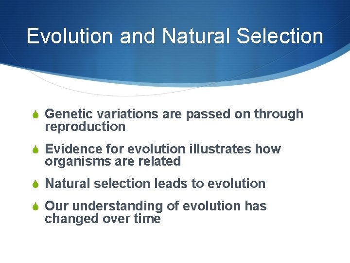 Evolution and Natural Selection S Genetic variations are passed on through reproduction S Evidence