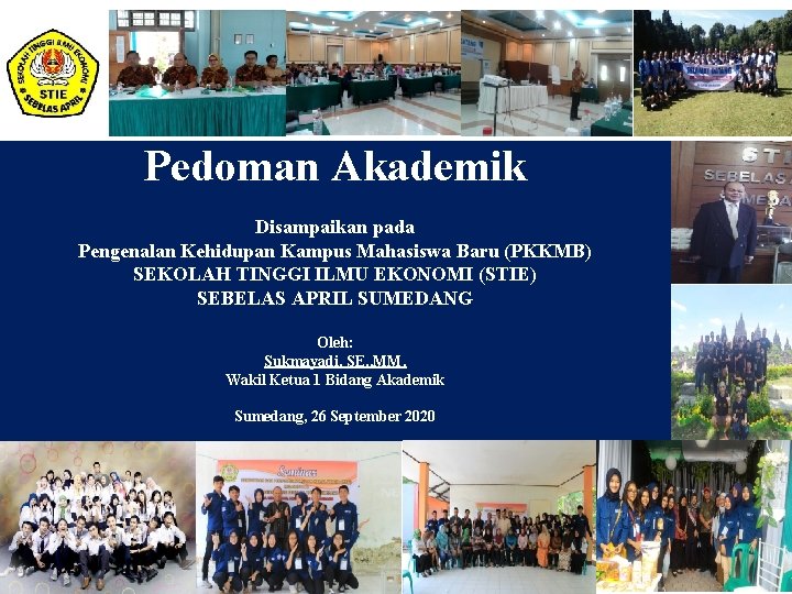 Pedoman Akademik Disampaikan pada Pengenalan Kehidupan Kampus Mahasiswa Baru (PKKMB) SEKOLAH TINGGI ILMU EKONOMI Pedoman Akademik Disampaikan pada Pengenalan Kehidupan Kampus Mahasiswa Baru (PKKMB) SEKOLAH TINGGI ILMU EKONOMI