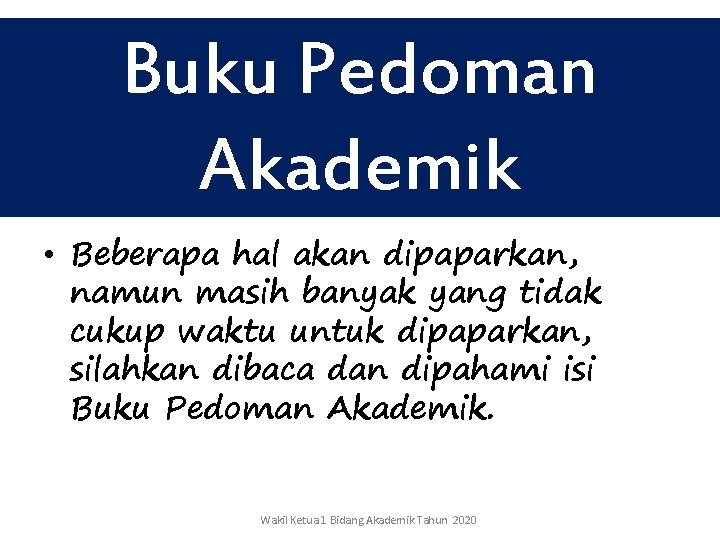 Buku Pedoman Akademik • Beberapa hal akan dipaparkan, namun masih banyak yang tidak cukup