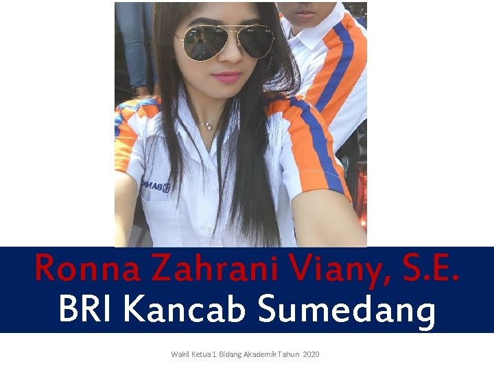 Ronna Zahrani Viany, S. E. BRI Kancab Sumedang Wakil Ketua 1 Bidang Akademik Tahun Ronna Zahrani Viany, S. E. BRI Kancab Sumedang Wakil Ketua 1 Bidang Akademik Tahun