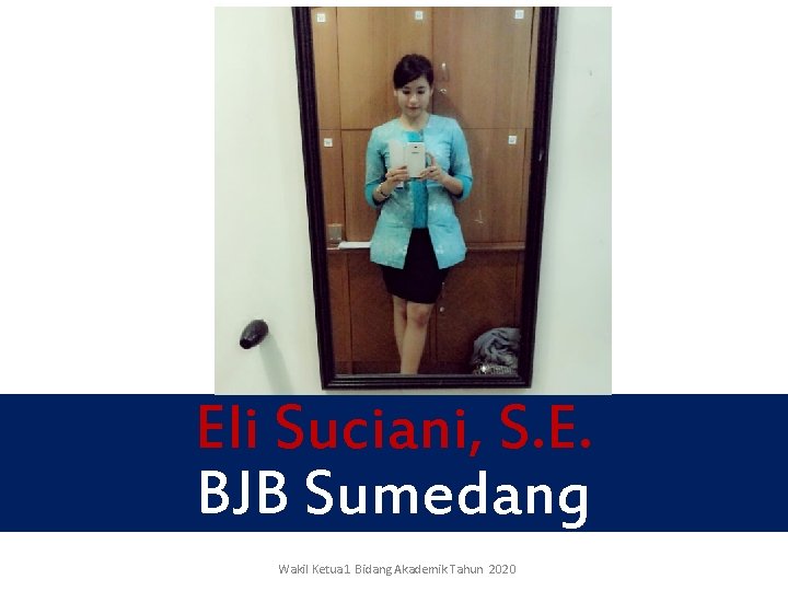 Eli Suciani, S. E. BJB Sumedang Wakil Ketua 1 Bidang Akademik Tahun 2020 Eli Suciani, S. E. BJB Sumedang Wakil Ketua 1 Bidang Akademik Tahun 2020