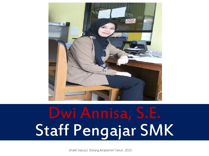 Dwi Annisa, S. E. Staff Pengajar SMK Wakil Ketua 1 Bidang Akademik Tahun 2020