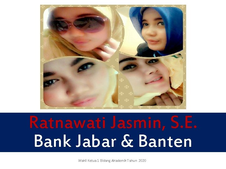 Ratnawati Jasmin, S. E. Bank Jabar & Banten Wakil Ketua 1 Bidang Akademik Tahun