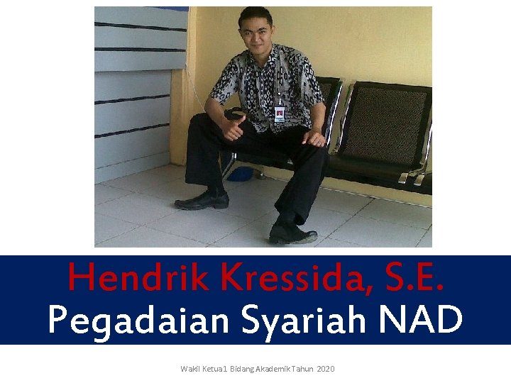 Hendrik Kressida, S. E. Pegadaian Syariah NAD Wakil Ketua 1 Bidang Akademik Tahun 2020