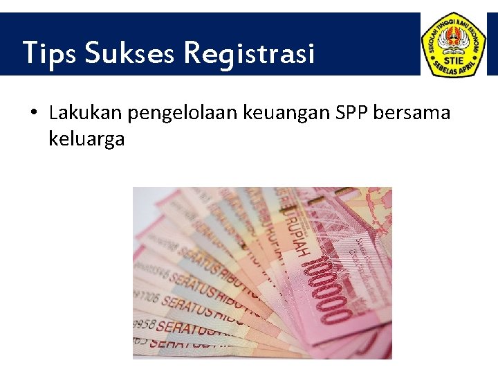 Tips Sukses Registrasi • Lakukan pengelolaan keuangan SPP bersama keluarga 