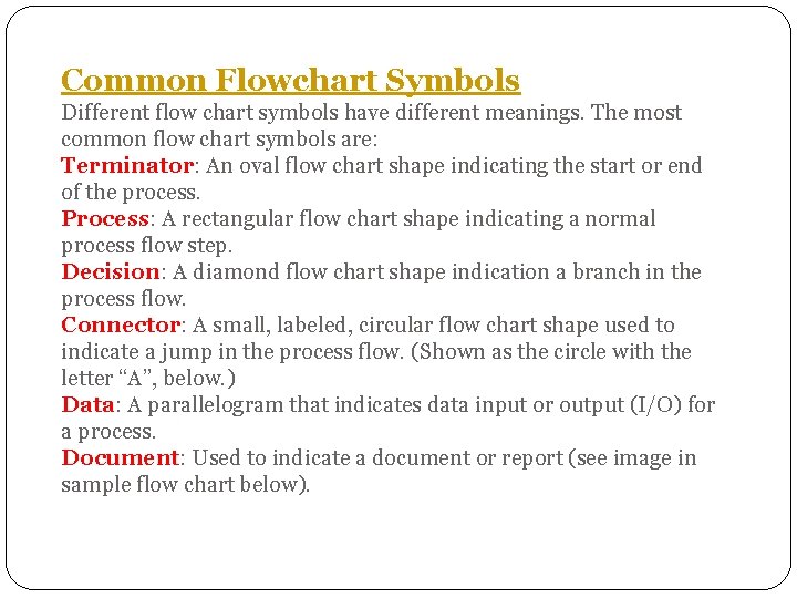 Common Flowchart Symbols Different flow chart symbols have different meanings. The most common flow