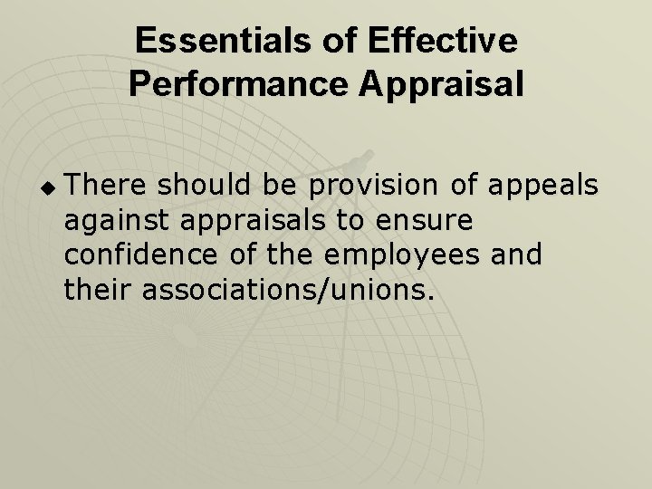 Essentials of Effective Performance Appraisal u There should be provision of appeals against appraisals