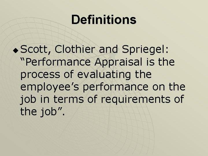 Definitions u Scott, Clothier and Spriegel: “Performance Appraisal is the process of evaluating the