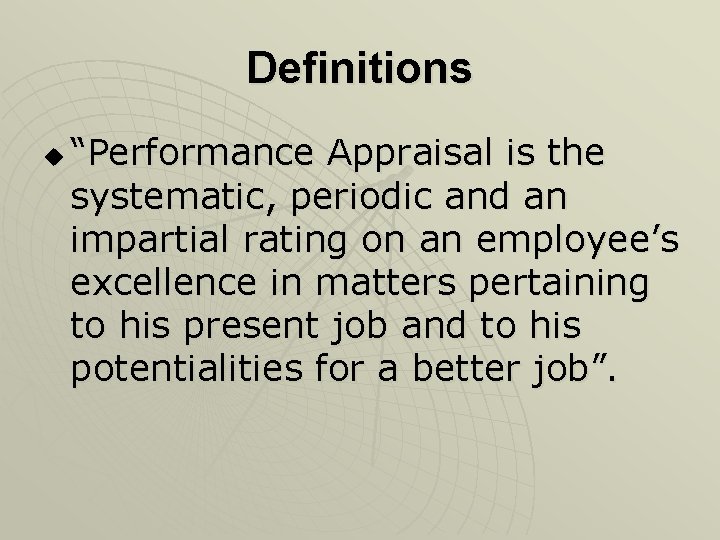 Definitions u “Performance Appraisal is the systematic, periodic and an impartial rating on an