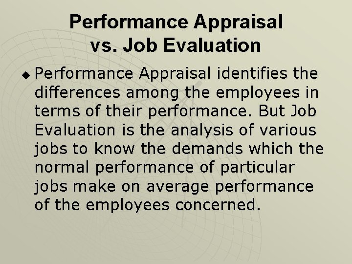 Performance Appraisal vs. Job Evaluation u Performance Appraisal identifies the differences among the employees