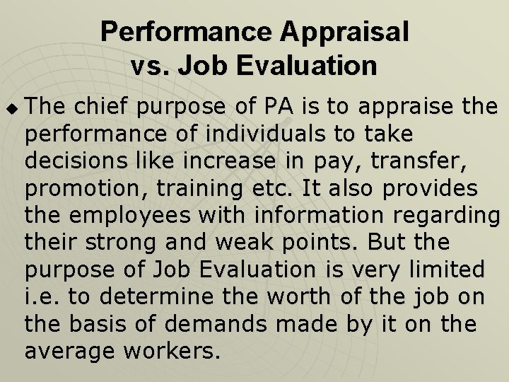 Performance Appraisal vs. Job Evaluation u The chief purpose of PA is to appraise