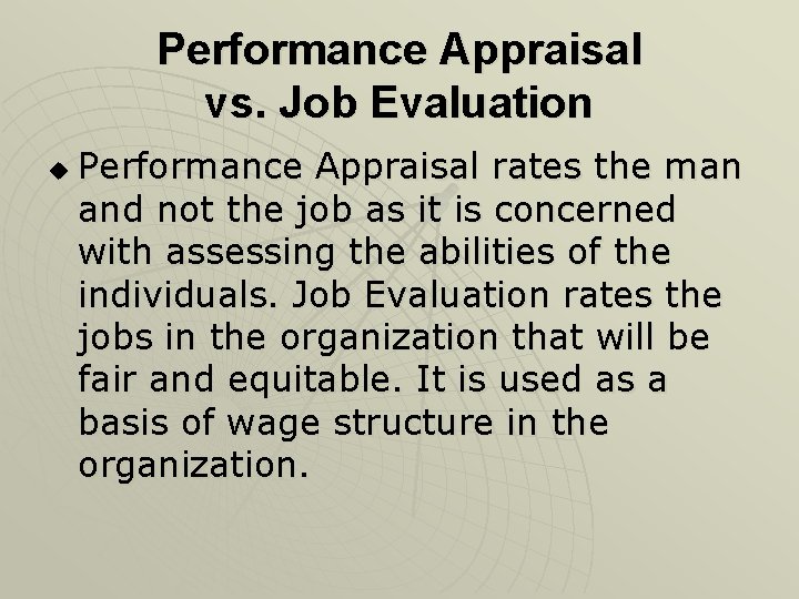 Performance Appraisal vs. Job Evaluation u Performance Appraisal rates the man and not the