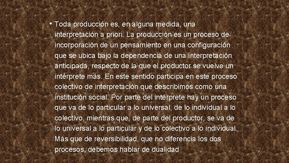  • Toda producción es, en alguna medida, una interpretación a priori. La producción