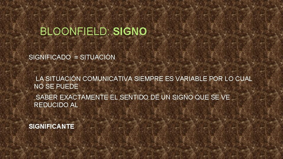 BLOONFIELD: SIGNO SIGNIFICADO = SITUACIÓN LA SITUACIÓN COMUNICATIVA SIEMPRE ES VARIABLE POR LO CUAL