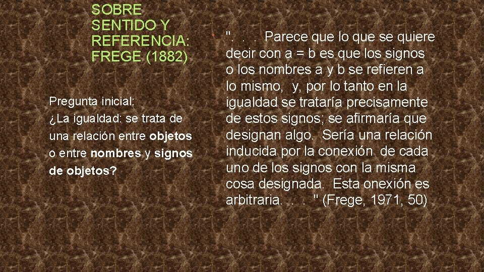 SOBRE SENTIDO Y REFERENCIA: FREGE (1882) Pregunta inicial: ¿La igualdad: se trata de una