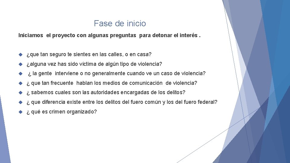 Fase de inicio Iniciamos el proyecto con algunas preguntas para detonar el interés. ¿que