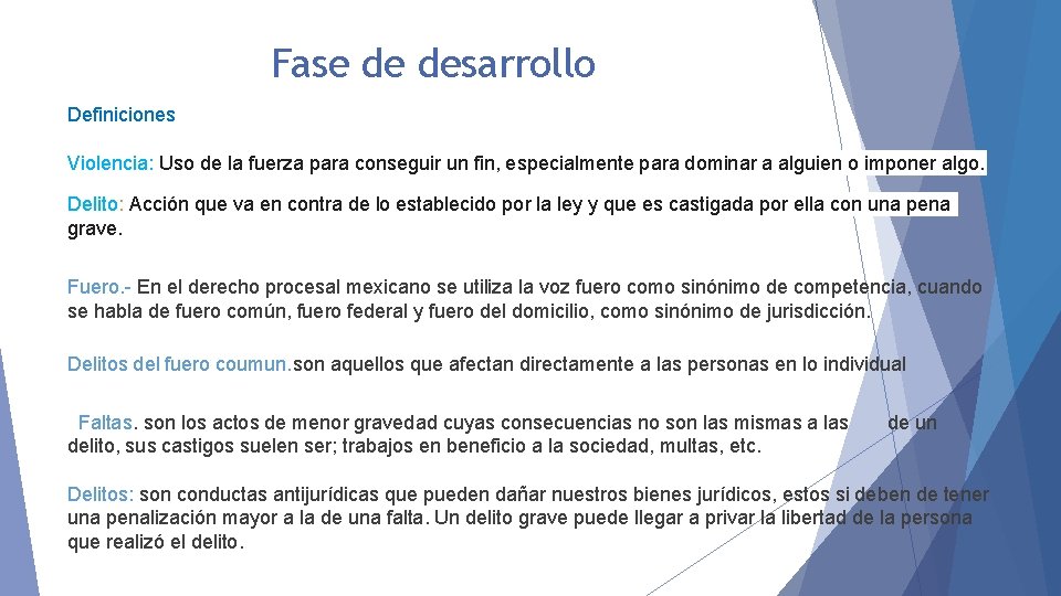 Fase de desarrollo Definiciones Violencia: Uso de la fuerza para conseguir un fin, especialmente