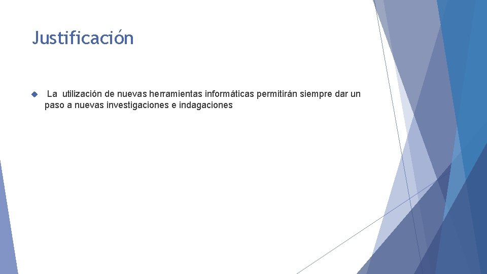 Justificación La utilización de nuevas herramientas informáticas permitirán siempre dar un paso a nuevas