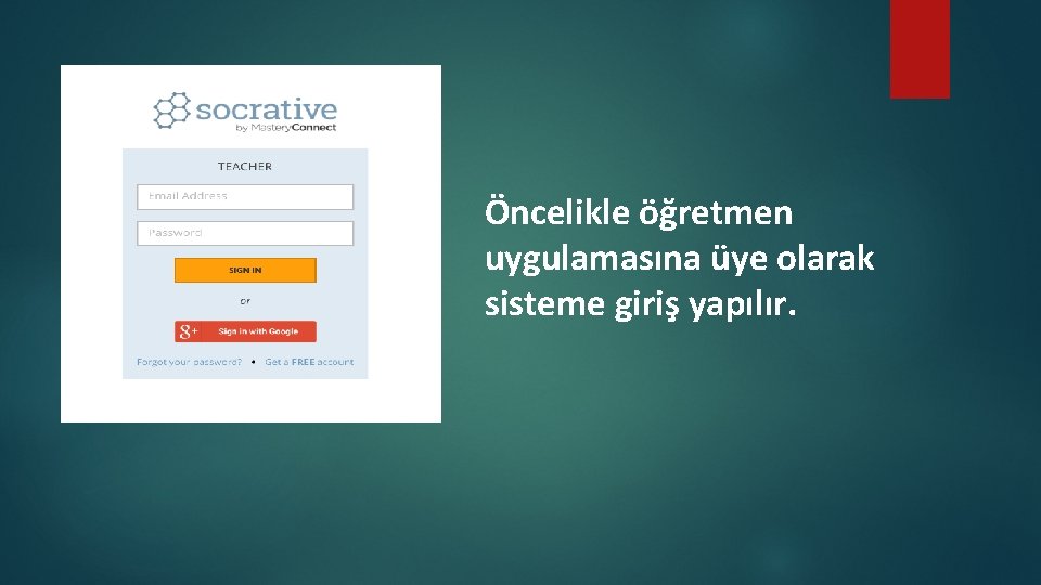 Öncelikle öğretmen uygulamasına üye olarak sisteme giriş yapılır. 