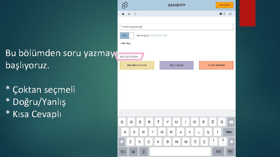 Bu bölümden soru yazmaya başlıyoruz. * Çoktan seçmeli * Doğru/Yanlış * Kısa Cevaplı 