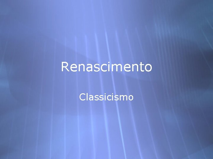 Renascimento Classicismo 